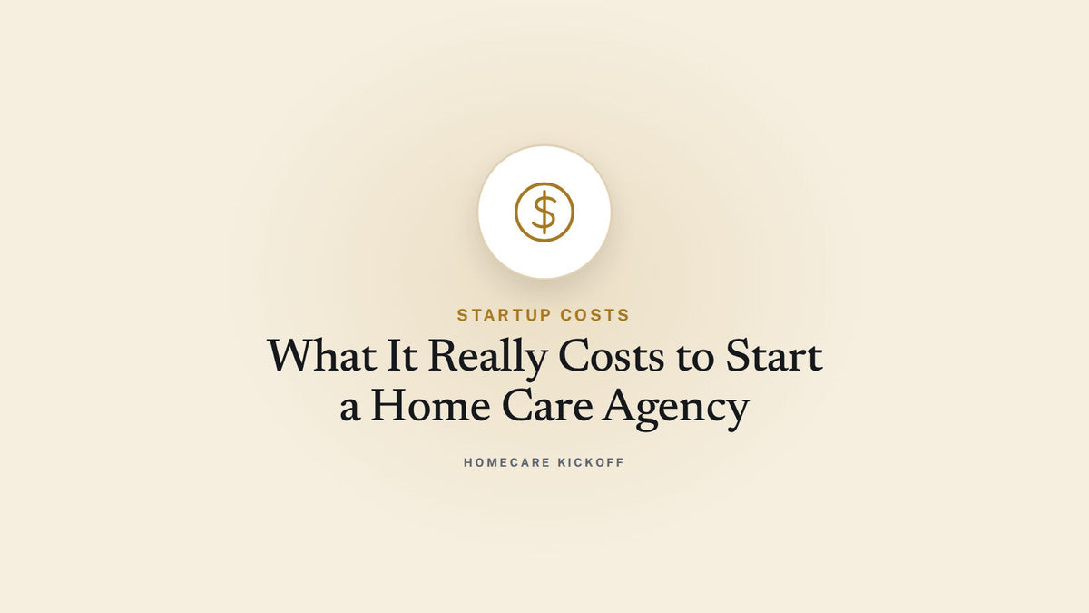 How Much Does It Cost to Start a Home Care Agency? (Full Startup Cost Breakdown)