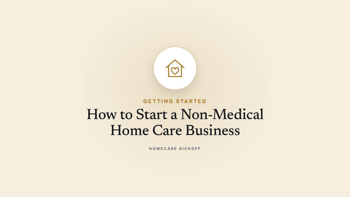 How to Start a Non-Medical Home Care Business: The Complete Step-by-Step Guide