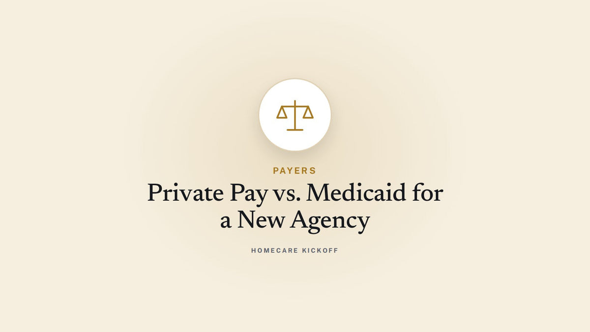 Private Pay vs. Medicaid: Which Payer Model Should Your New Home Care Agency Choose?